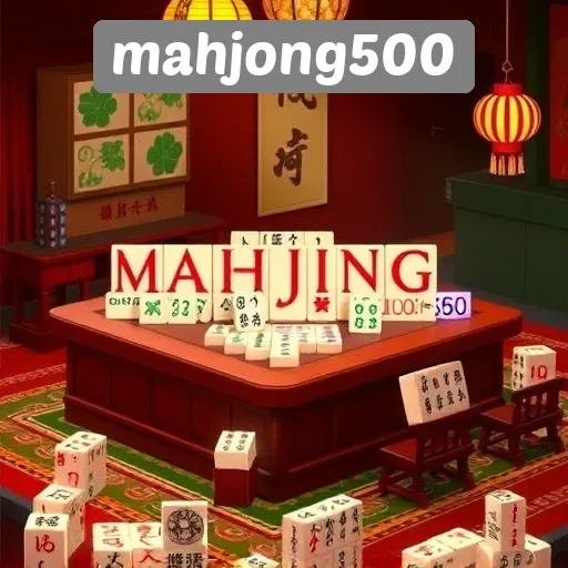 Fitur Unggulan di Mahjong500 untuk Penggemar Mahjong